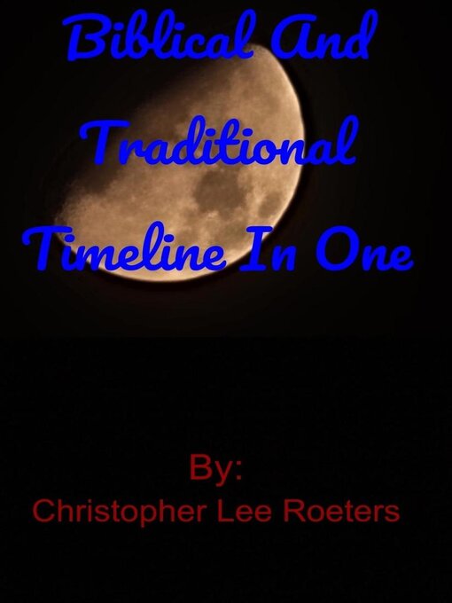 Title details for Biblical and Traditional Timeline In One by Christopher Lee Roeters - Available